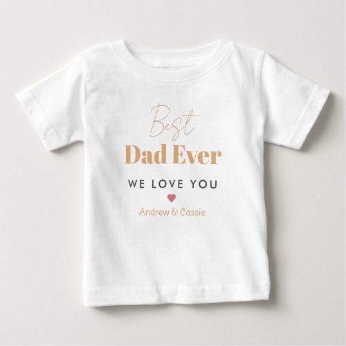 Best dad ever baby T_Shirt