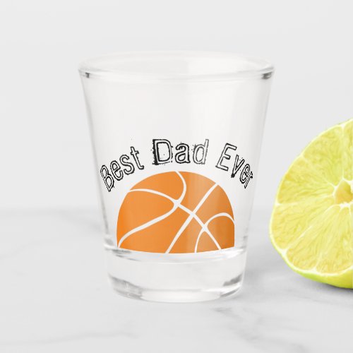 Best Dad Ever Basketball  Distressed text  Shot Glass