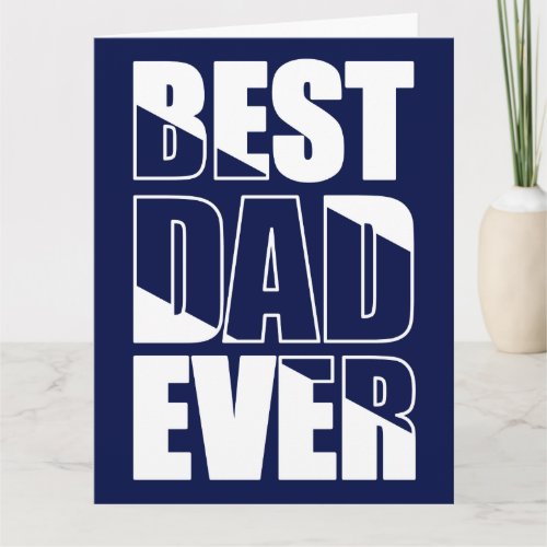 Best Dad Ever Big Father’s Day Card - Make Dad feel awesome with this Best Dad Ever navy blue text big Father’s Day greeting card.  This card can also be used for birthdays, Christmas, and anytime you want to let your Dad know how great he is!