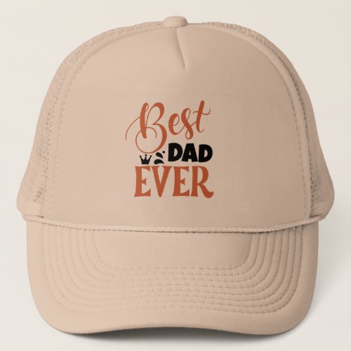 Best Dad Ever Birthday or Fathers Day Ballcap Trucker Hat