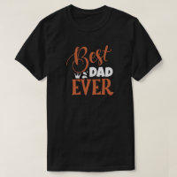 Best Dad Ever Birthday or Father's Day T-Shirt