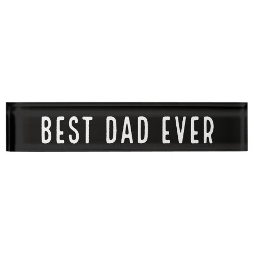 Best Dad Ever  Black and White Desk Name Plate