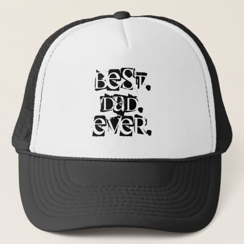 Best Dad Ever Black White Distressed Typography Trucker Hat