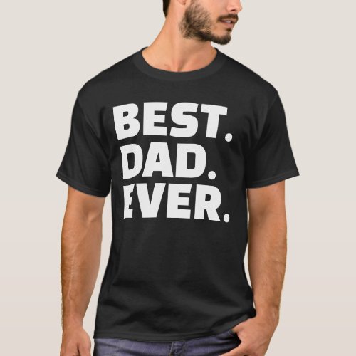 Best Dad Ever Black White Typography Fathers Day T_Shirt