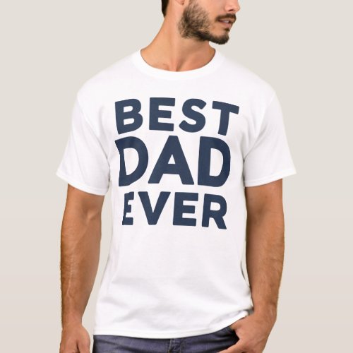 Best Dad Ever Blue Bold Text Fathers Day T_Shirt