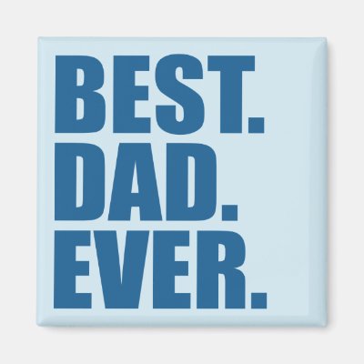 Best. Dad. Ever. (blue) Magnet