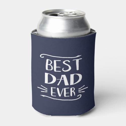 Best Dad Ever Can Cooler  Custom Color