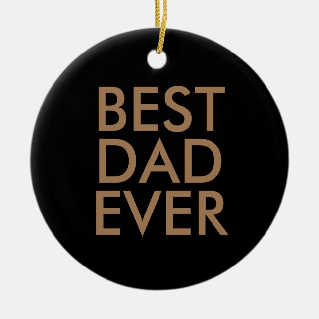 Best dad ever | Christmas gift idea Ceramic Ornament (Front)