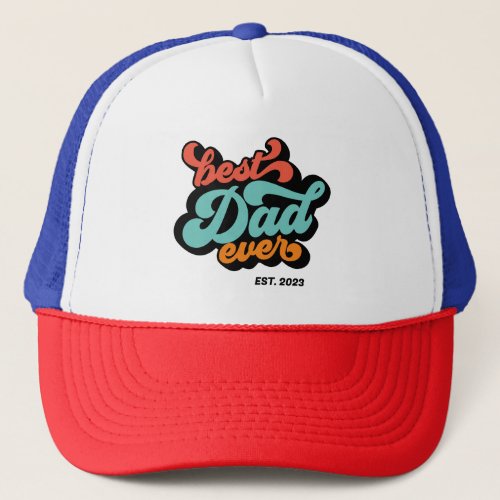 Best Dad Ever Colorful Retro Fatherâs Day Gift Trucker Hat