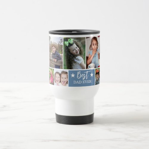 Best Dad Ever Create Your Own 10 Photo Collage  Travel Mug