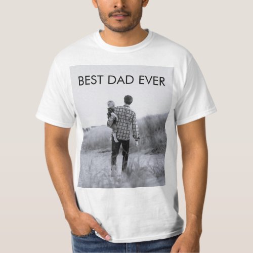 Best Dad Ever Custom Photo Create Your Own T_Shirt