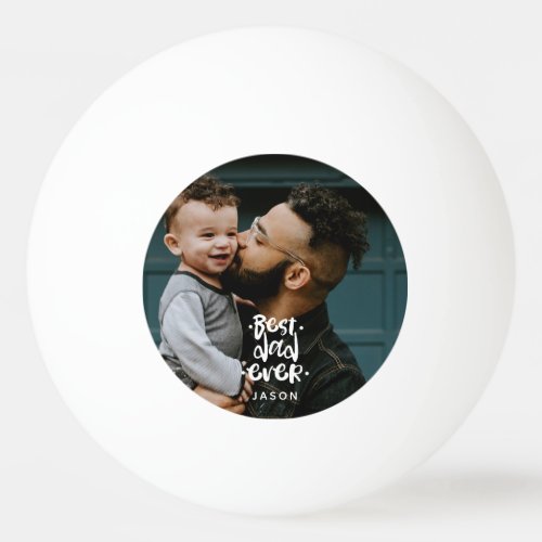 Best Dad Ever Custom Photo Fathers Day Gift Name Ping Pong Ball