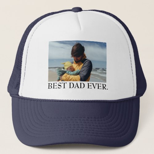 Best Dad Ever Custom Photo Fathers Day Gift Trucker Hat
