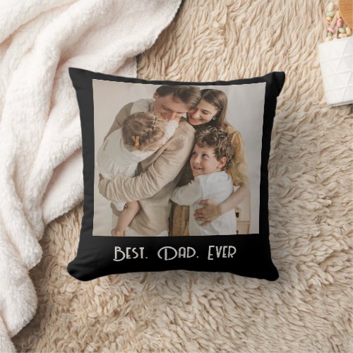Best Dad Ever Custom Photo  Throw Pillow
