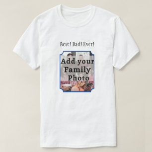 Best Dad! Ever! Family Photo T-Shirt Custom