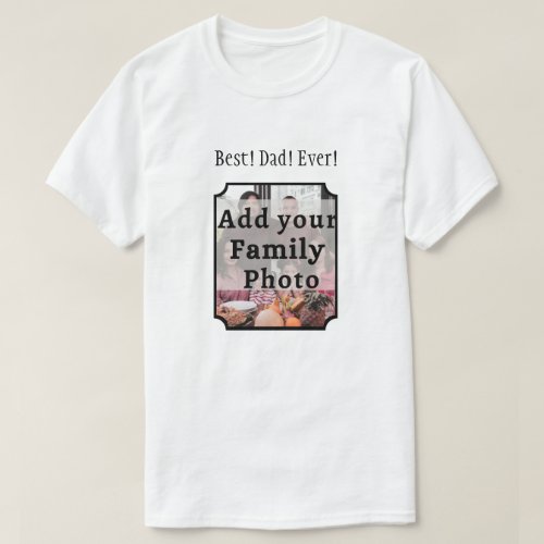Best Dad Ever Family Photo T_Shirt Custom