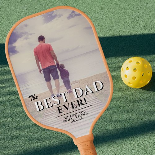 Best Dad Ever Fathers Day Full Photo Pickleball Paddle