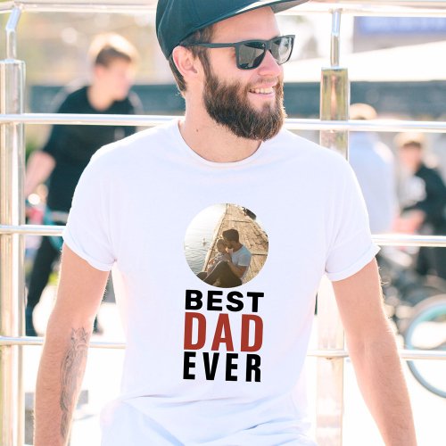 Best Dad Ever Fathers Day Photo T_Shirt