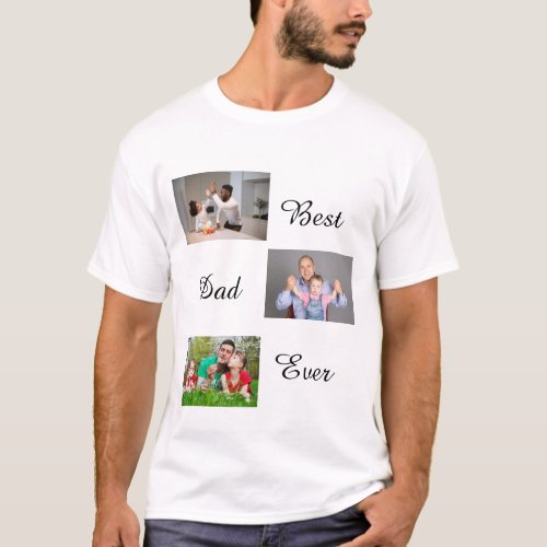 Best Dad Ever Fathers Day 3 Photo Collage T_Shirt