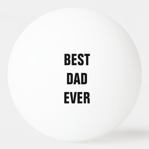 Best Dad Ever Fathers Day Birthday Custom Gift Ping Pong Ball