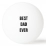 Best Dad Ever Father's Day Birthday Custom Gift Ping Pong Ball