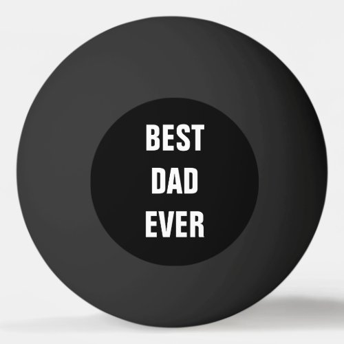 Best Dad Ever Fathers Day Birthday Gift Black Ping Pong Ball