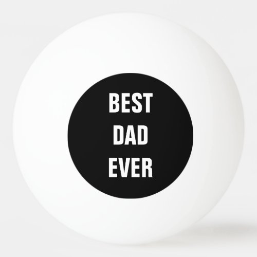 Best Dad Ever Fathers Day Birthday Gift Custom Ping Pong Ball