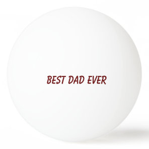Best Dad Ever Father's Day Birthday Gift Trendy Ping Pong Ball