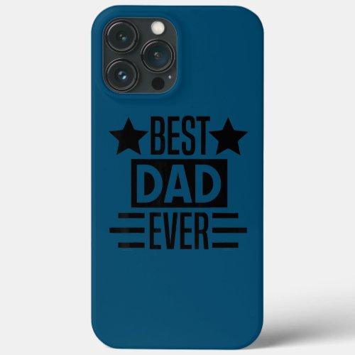 Best Dad Ever Fathers Day Funny Dad Daddy Papa iPhone 13 Pro Max Case