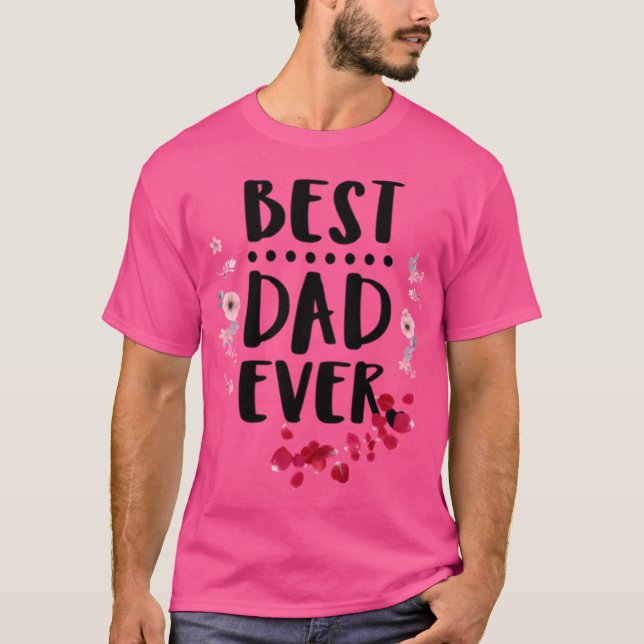 Best Dad Ever Fathers Day Gift 	best Dad Ever Daug T-Shirt (Front)