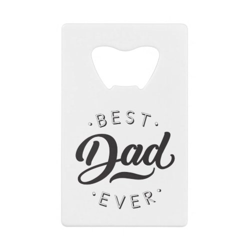 Best Dad Ever Fathers Day Gift Happy Dads Day Credit Card Bottle Opener