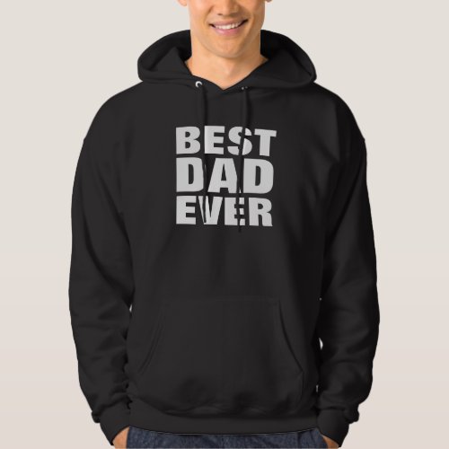 Best Dad Ever _ Fathers Day Gift Hoodie