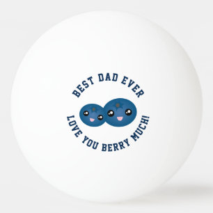 Best Dad Ever Father's Day Love You Berry Much Ping-Pong Ball