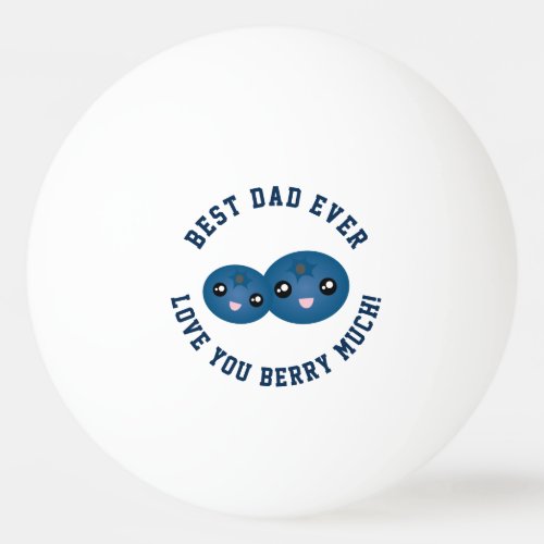 Best Dad Ever Fathers Day Love You Berry Much Ping_Pong Ball