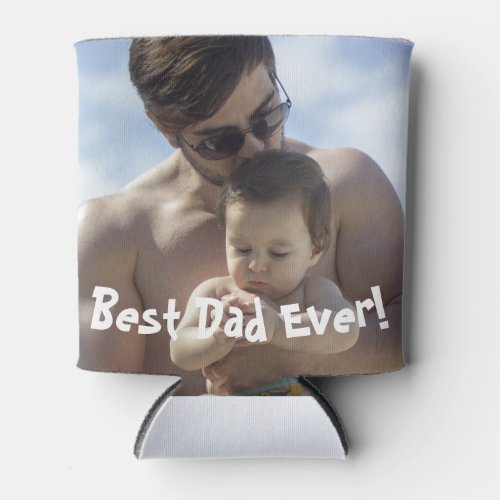 Best Dad Ever Fathers Day Photo Can Cooler