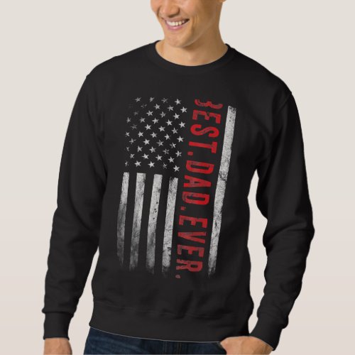 Best Dad Ever  Fathers Day Us American Flag Vintag Sweatshirt