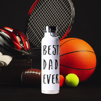 Best Dad Ever Father's Day Water Bottle by beckynimoy at Zazzle