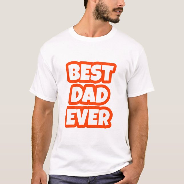 Best Dad Ever: Father's Respect Apparel T-Shirt (Front)