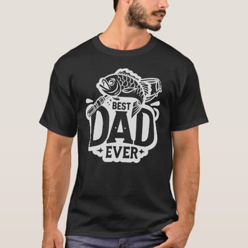 Best Dad Ever Fishing T_Shirt