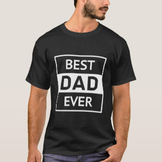 Best Dad Ever For Dad For Fathers T-Shirt