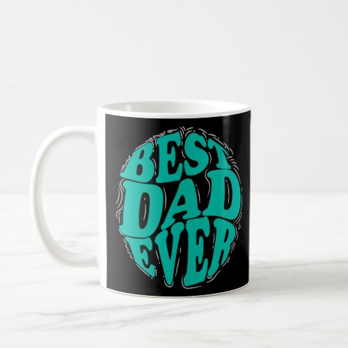 Best Dad Ever for Father s Day Men Dad Husband  Coffee Mug