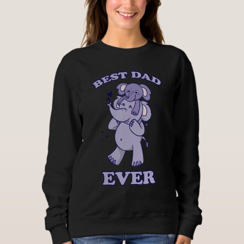 Best Dad Ever Funny Elephant Cute Elephants Father Sweatshirt