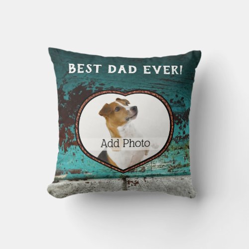 Best Dad Ever heart photo  Teal Aqua Rusty meatal Throw Pillow