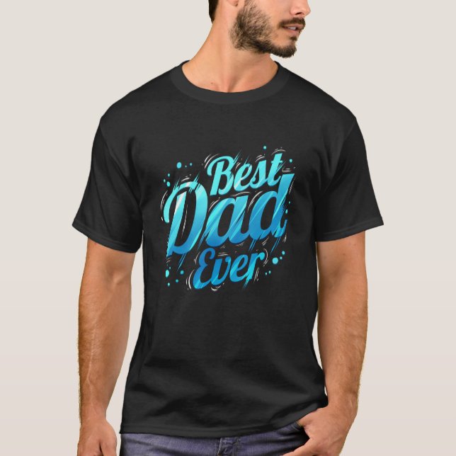 Best Dad Ever in beautiful blue letters dad T-Shirt (Front)