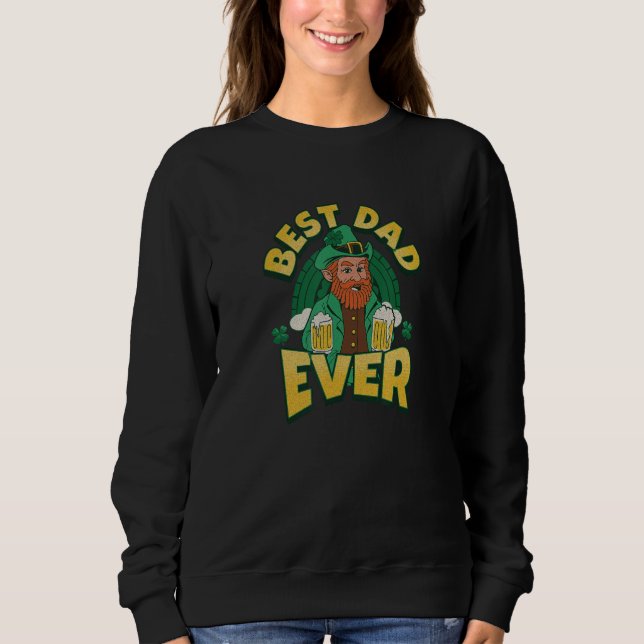 Best Dad Ever   Jokes Sarcastic Awesome Irish Fath Sweatshirt (Front)