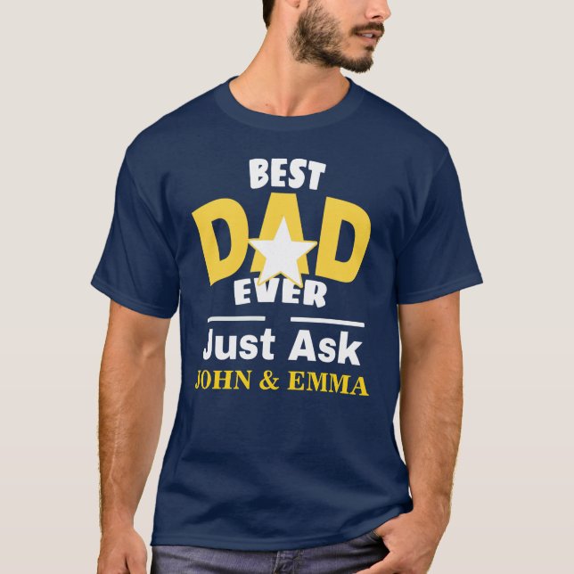 Best Dad Ever Just Ask... Personalize T-Shirt (Front)