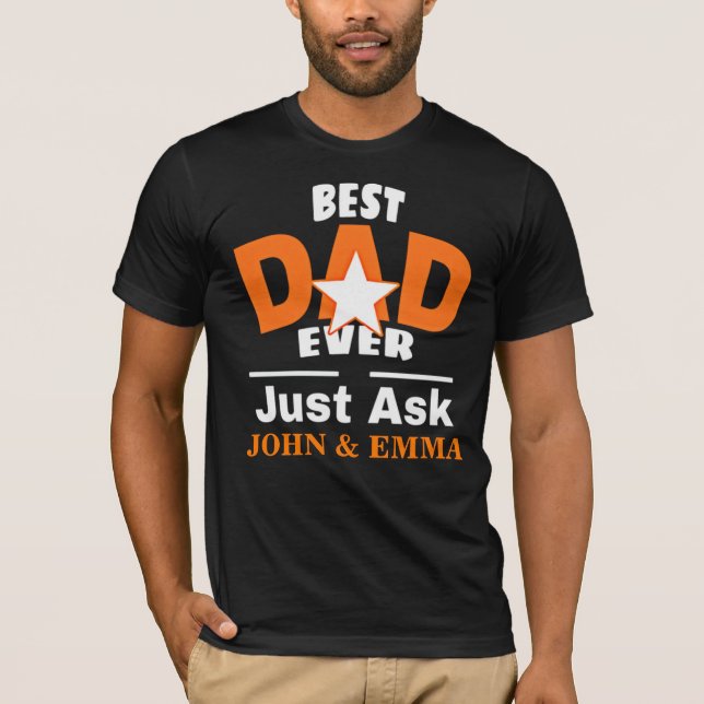Best Dad Ever Just Ask ... Personalize T-Shirt (Front)