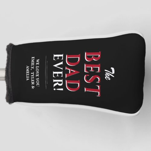 Best Dad Ever Modern Typography Black Father Golf Head Cover - Best Dad Ever Modern Typography Black Father Golf Head Cover. The text is in white and red colors and the background is black.Personalize with your names or other text. Great gift for dad or grandpa for Father`s Day, birthday or Christmas.
