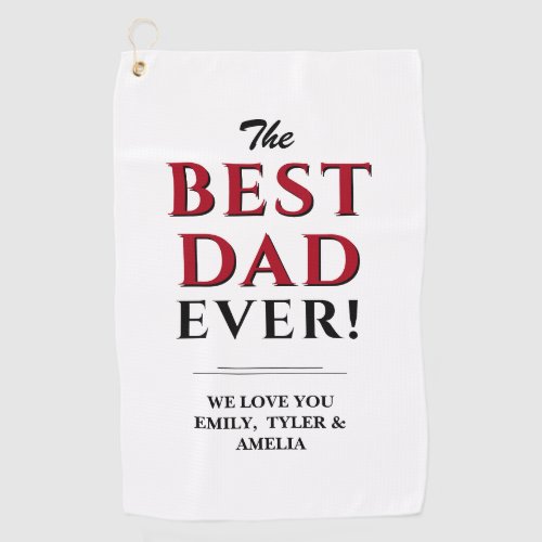 Best Dad Ever Modern Typography Father Golf Towel - Best Dad Ever Modern Typography Father Golf Towel. The text is in black and red colors. Personalize with your names and change any text if you wish. Great gift for dad or grandpa for Father`s Day, birthday or Christmas.