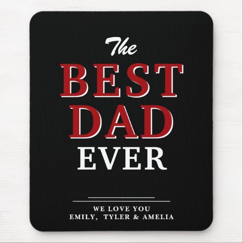 Best Dad Ever Modern Typography Father`s Day Mouse Pad - Best Dad Ever Modern Typography Father`s Day Mouse Pad. Black background with red and white typography. You can change dad into daddy, papa, pap,... Sweet and cute keepsake for the best dad for Father`s Day.